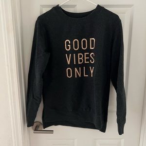 Good vibes only sweatshirt